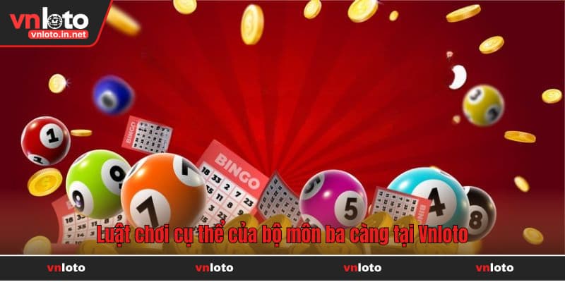 Luật chơi cụ thể của bộ môn ba càng tại Vnloto