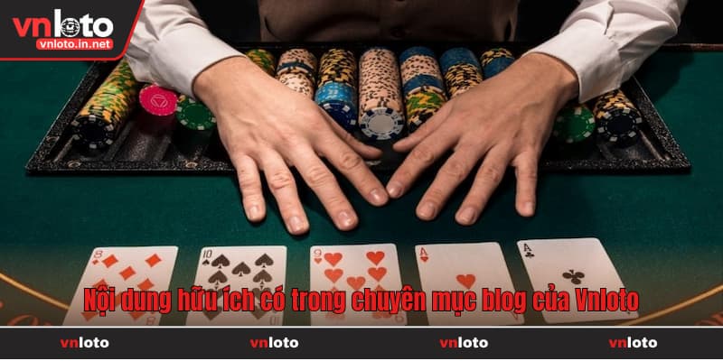 Nội dung hữu ích có trong chuyên mục blog của Vnloto