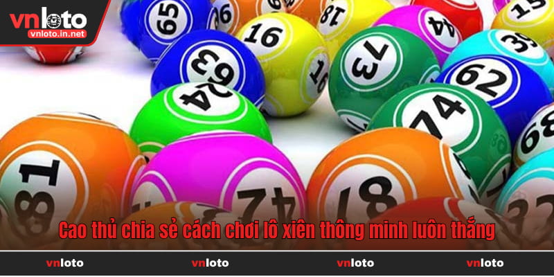 Cao thủ chia sẻ cách chơi lô xiên thông minh luôn thắng