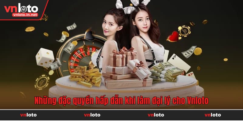 Những đặc quyền hấp dẫn khi làm đại lý cho Vnloto