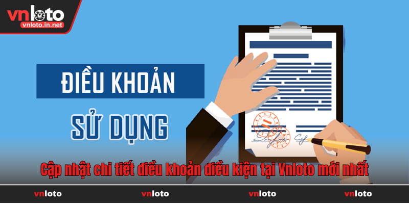 Cập nhật chi tiết điều khoản điều kiện tại Vnloto mới nhất