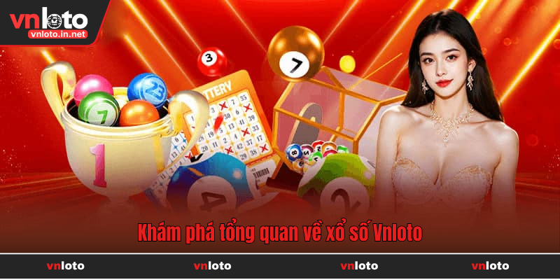 Khám phá sức hấp dẫn của xổ số Vnloto