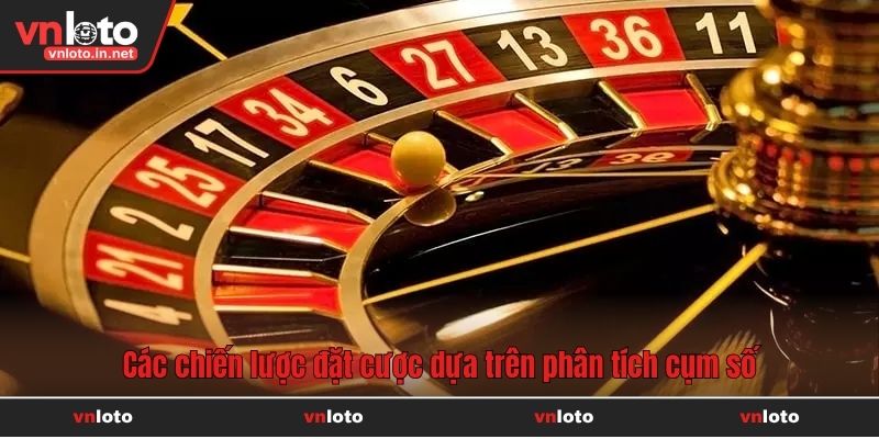 Các chiến lược đặt cược dựa trên phân tích cụm số