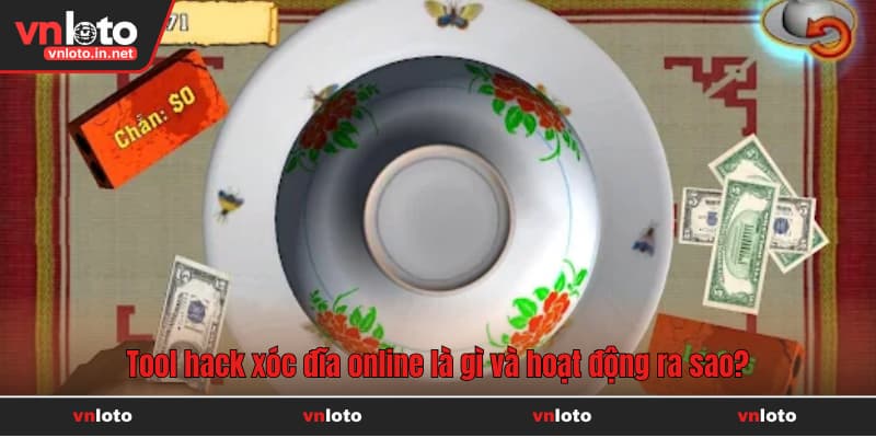 Tool hack xóc đĩa online là gì và hoạt động ra sao?