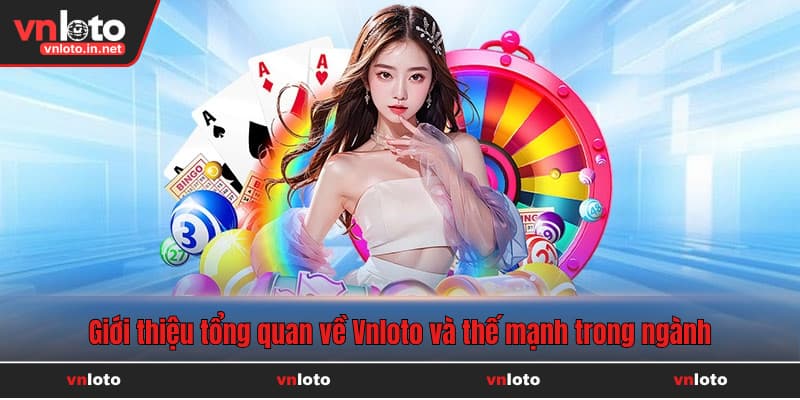 Giới thiệu tổng quan về Vnloto và thế mạnh trong ngành cược