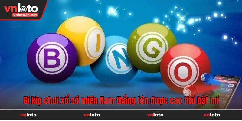 Bí kíp chơi xổ số miền Nam thắng lớn được cao thủ bật mí