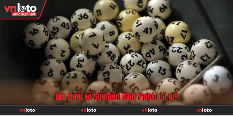Tìm hiểu xổ số miền Nam Vnloto là gì?