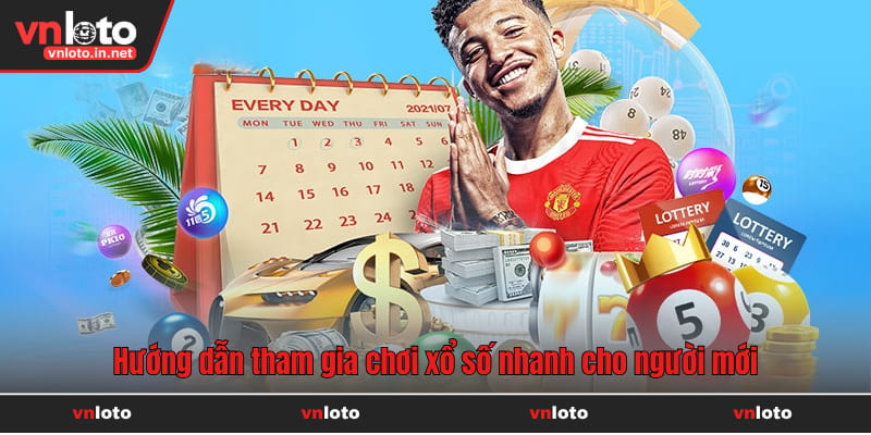 Hướng dẫn tham gia chơi xổ số nhanh cho người mới