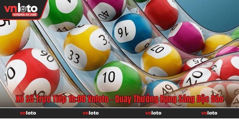 xổ số trực tiếp 1h:00